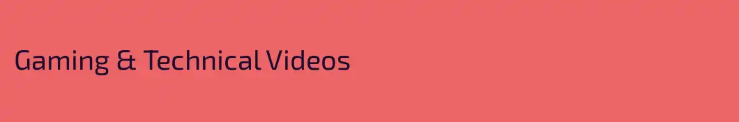 Gaming & Technical Videos